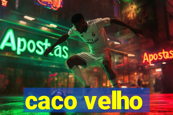 caco velho